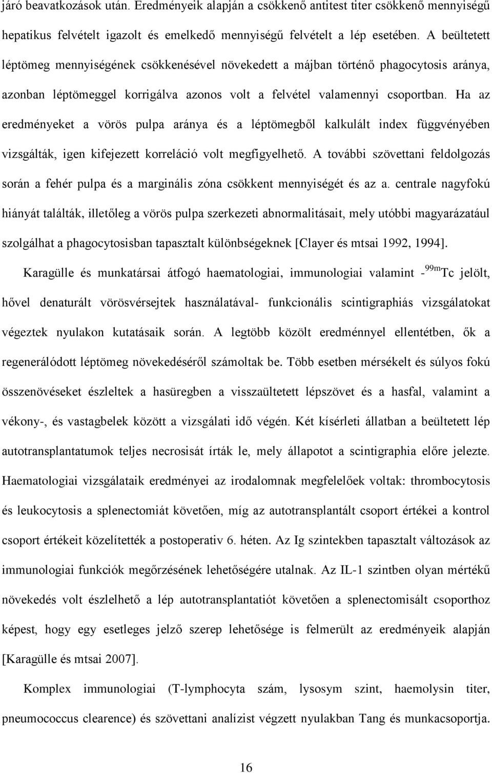 Ha az eredményeket a vörös pulpa aránya és a léptömegből kalkulált index függvényében vizsgálták, igen kifejezett korreláció volt megfigyelhető.