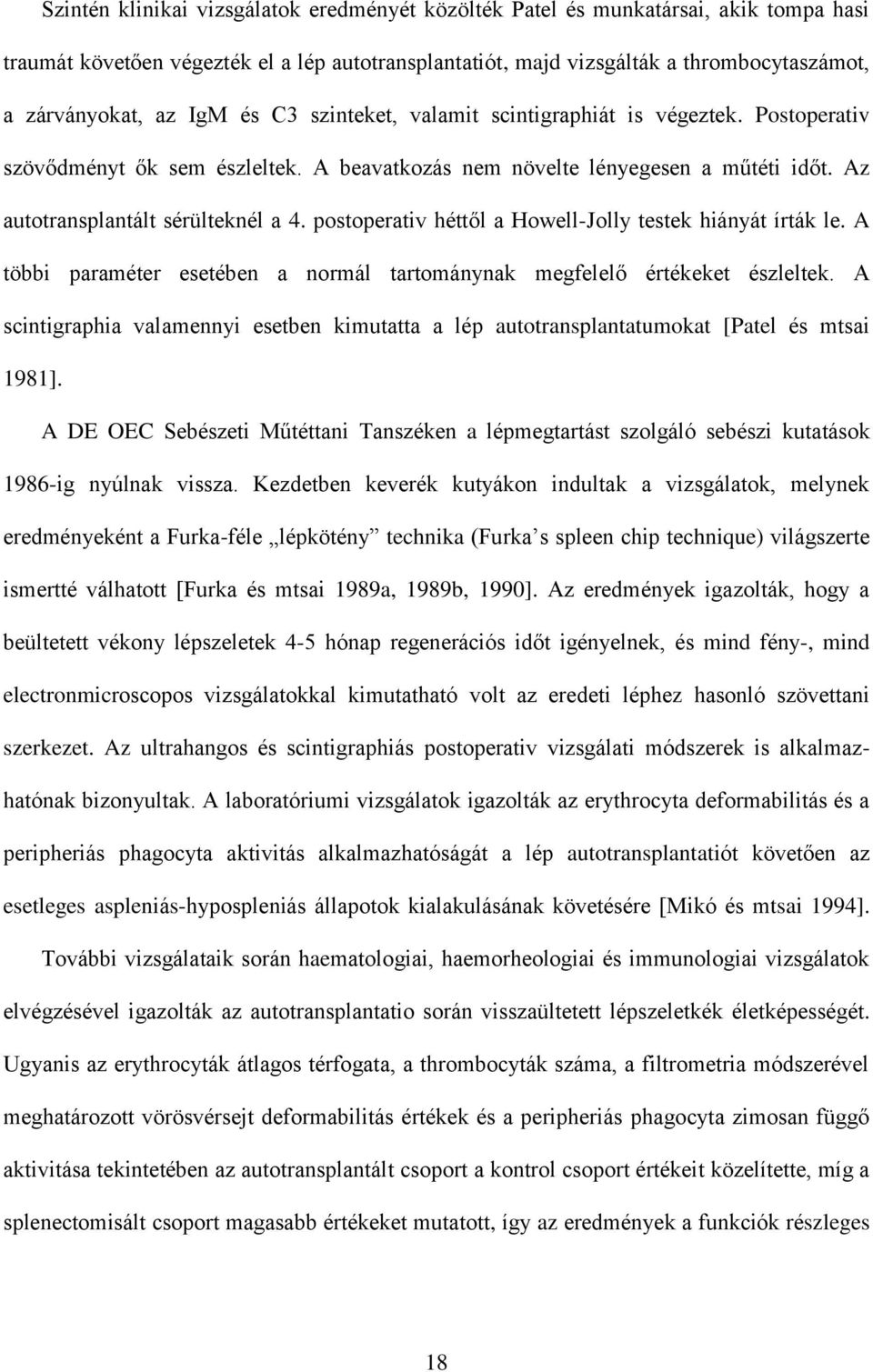 postoperativ héttől a Howell-Jolly testek hiányát írták le. A többi paraméter esetében a normál tartománynak megfelelő értékeket észleltek.