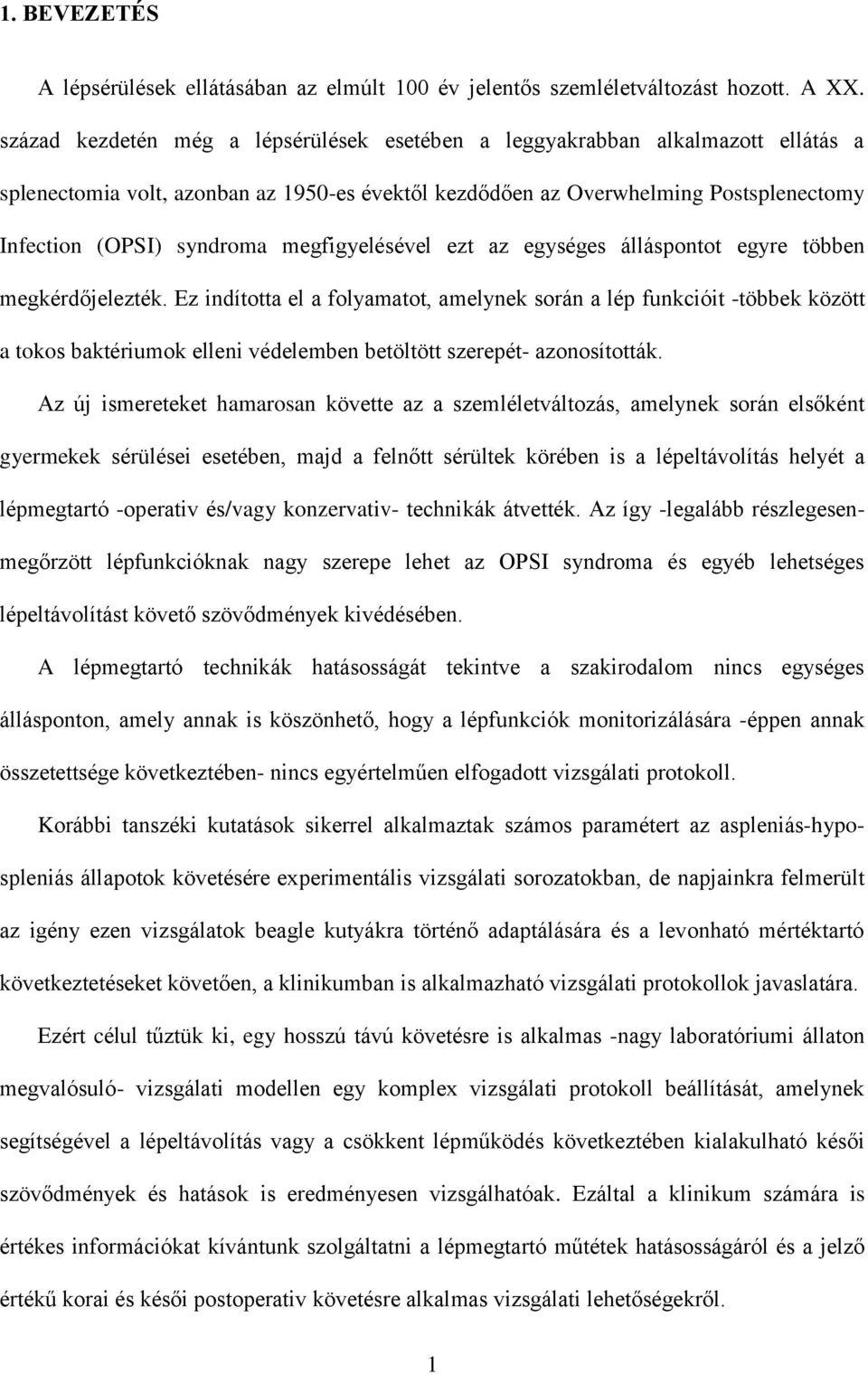 megfigyelésével ezt az egységes álláspontot egyre többen megkérdőjelezték.