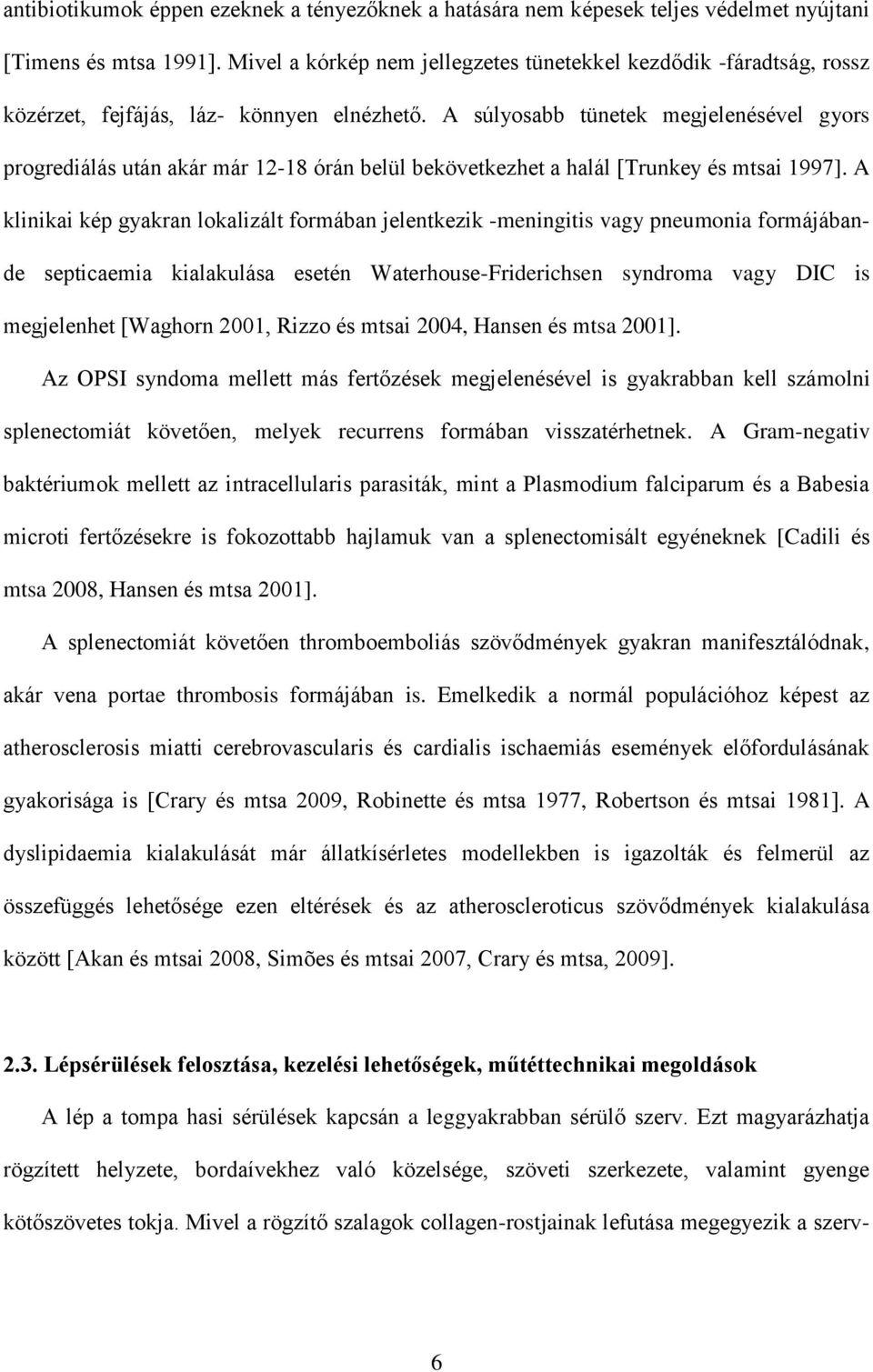 A súlyosabb tünetek megjelenésével gyors progrediálás után akár már 12-18 órán belül bekövetkezhet a halál [Trunkey és mtsai 1997].