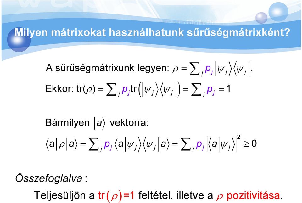 ( ) Ekkor: tr( ρ) = p tr = p = 1 Bármilyen a vektorra: a ρ