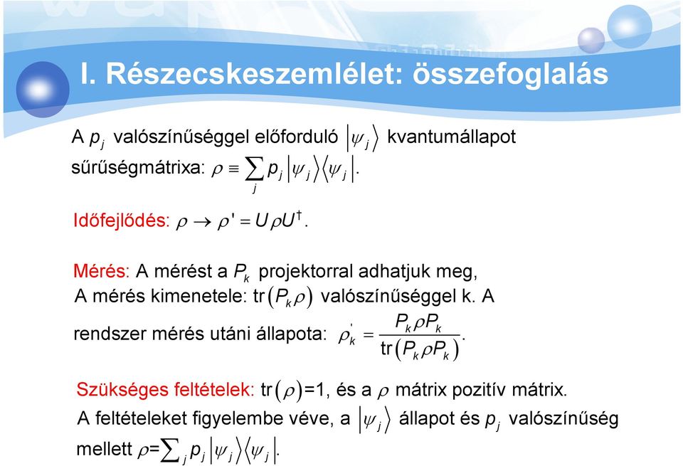 Mérés: A mérést a Pk proektorral adhatuk meg, A mérés kimenetele: tr ( Pk ρ ) valószínűséggel k.