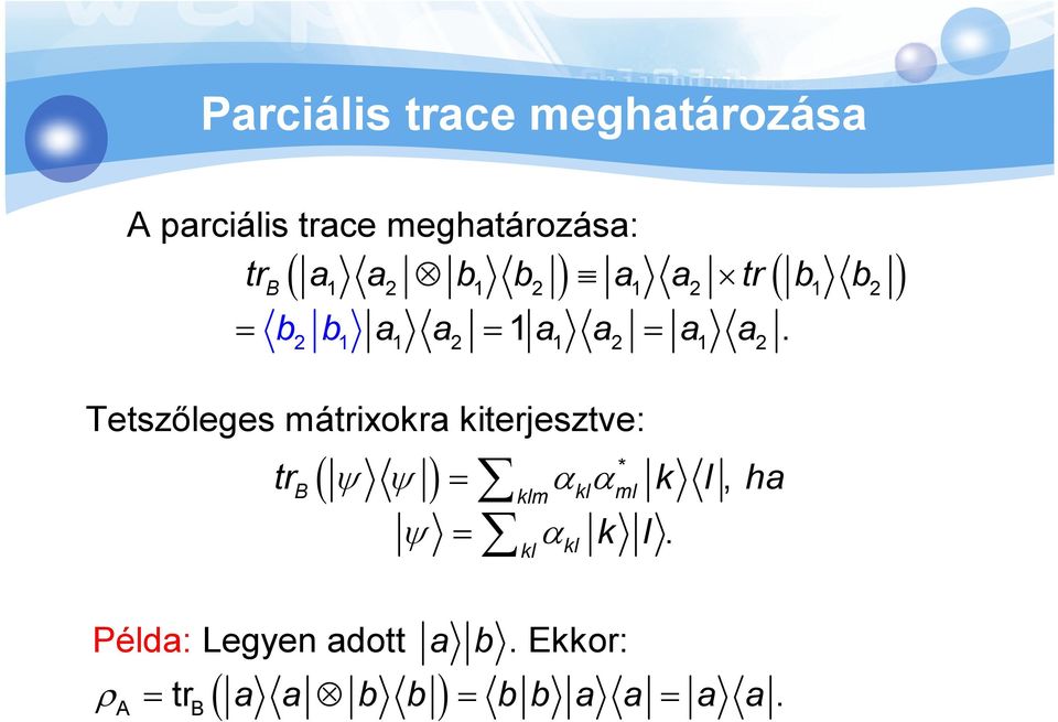 kiteresztve: A B Parciális trace meghatározása ( ) * = α α klm = αkl k tr k