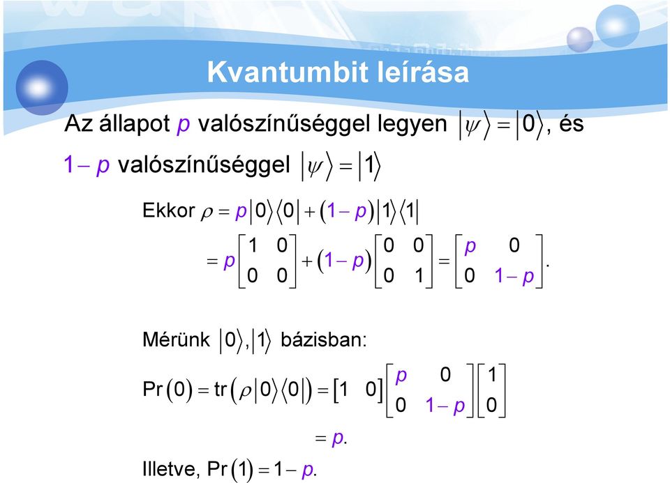 0 0 + p 0 1 = 0 1 p Mérünk 0, 1 bázisban: Pr ( 0 ) tr 0 1 ( 0 0