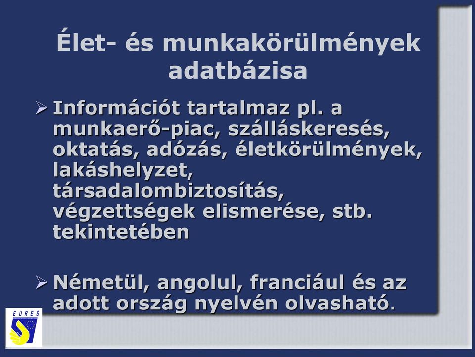lakáshelyzet, társadalombiztosítás, végzettségek elismerése, stb.