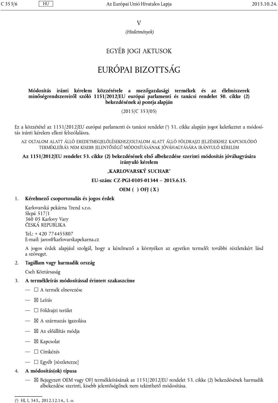 tanácsi rendelet 50. cikke (2) bekezdésének a) pontja alapján (2015/C 353/05) Ez a közzététel az 1151/2012/EU európai parlamenti és tanácsi rendelet ( 1 ) 51.