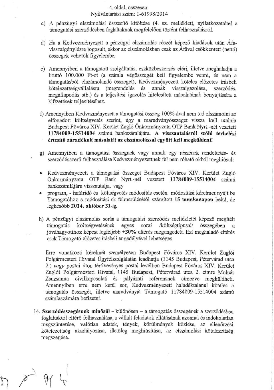 e) Amennyiben a támogatott szolgáltatás, eszközbeszerzés eléri, illetve meghaladja a bruttó 100.