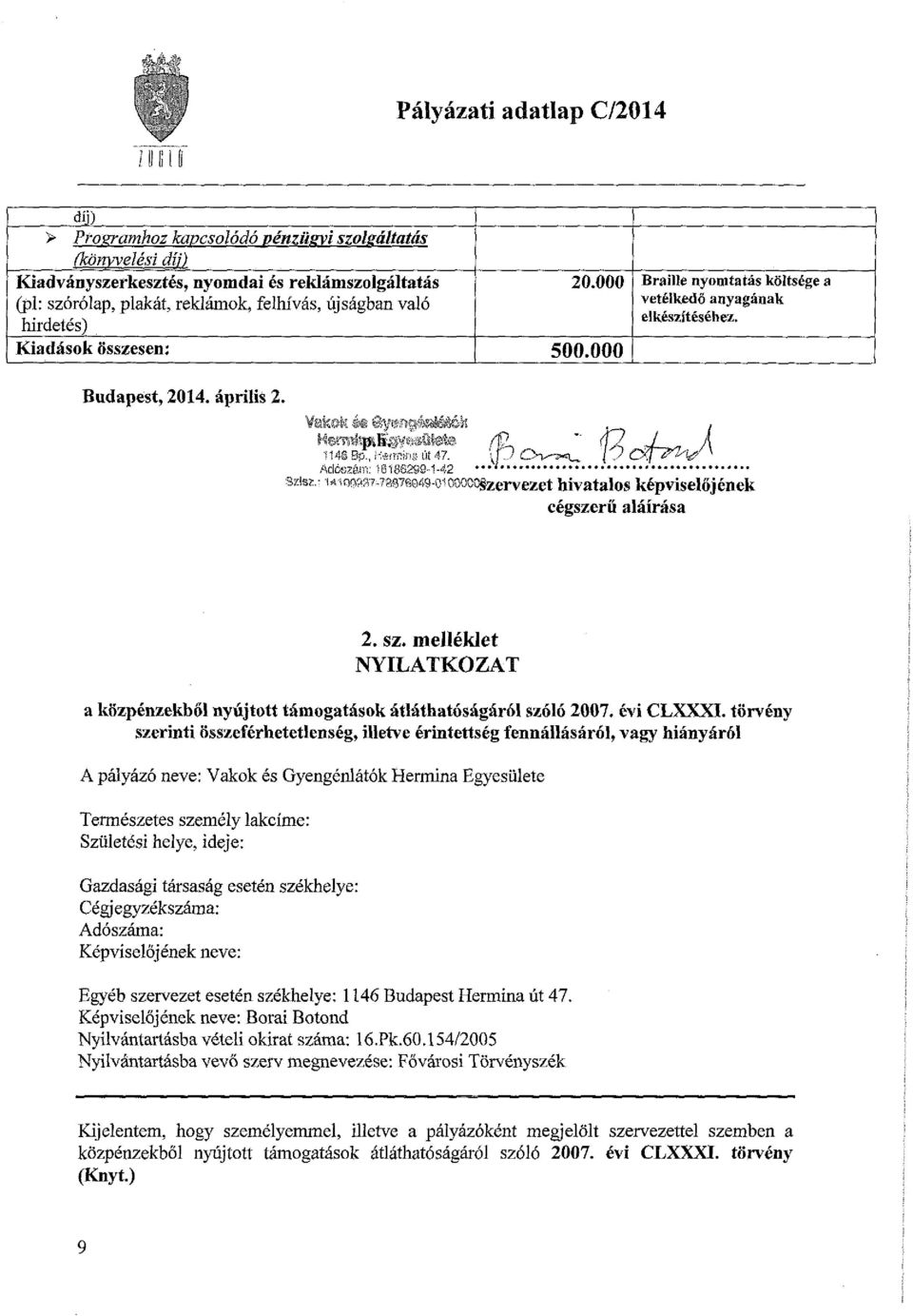 Adóezém: 18188.299-1-42 fh,'f)cwu P ^ szis*.: Mi wsfl7.79976049-oiooocí3fe;ervezet hivatalos képviselőjének cégszerű aláírása 2. sz. melléklet NYILATKOZAT a közpénzekből nyújtott támogatások átláthatóságáról szóló 2007.