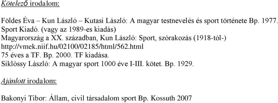 században, Kun László: Sport, szórakozás (1918-tól-) http://vmek.niif.hu/02100/02185/html/562.