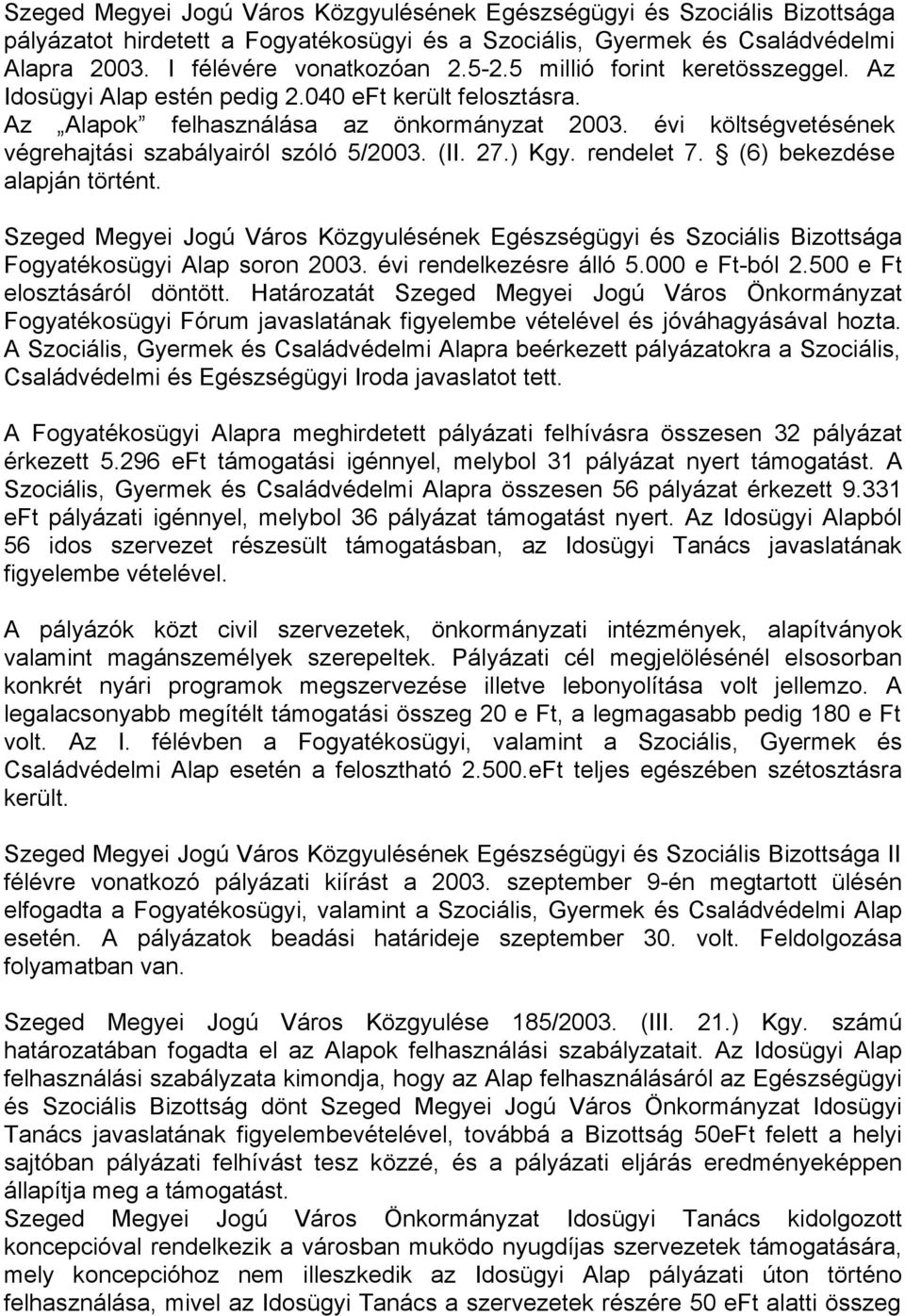 (II. 27.) Kgy. rendelet 7. (6) bekezdése alapján történt. Szeged Megyei Jogú Város Közgyulésének Egészségügyi és Szociális Bizottsága Fogyatékosügyi Alap soron 2003. évi rendelkezésre álló 5.