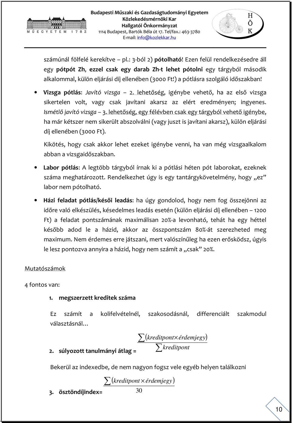 Vizsga pótlás: Javító vizsga 2. lehetőség, igénybe vehető, ha az első vizsga sikertelen volt, vagy csak javítani akarsz az elért eredményen; ingyenes. Ismétlő javító vizsga 3.