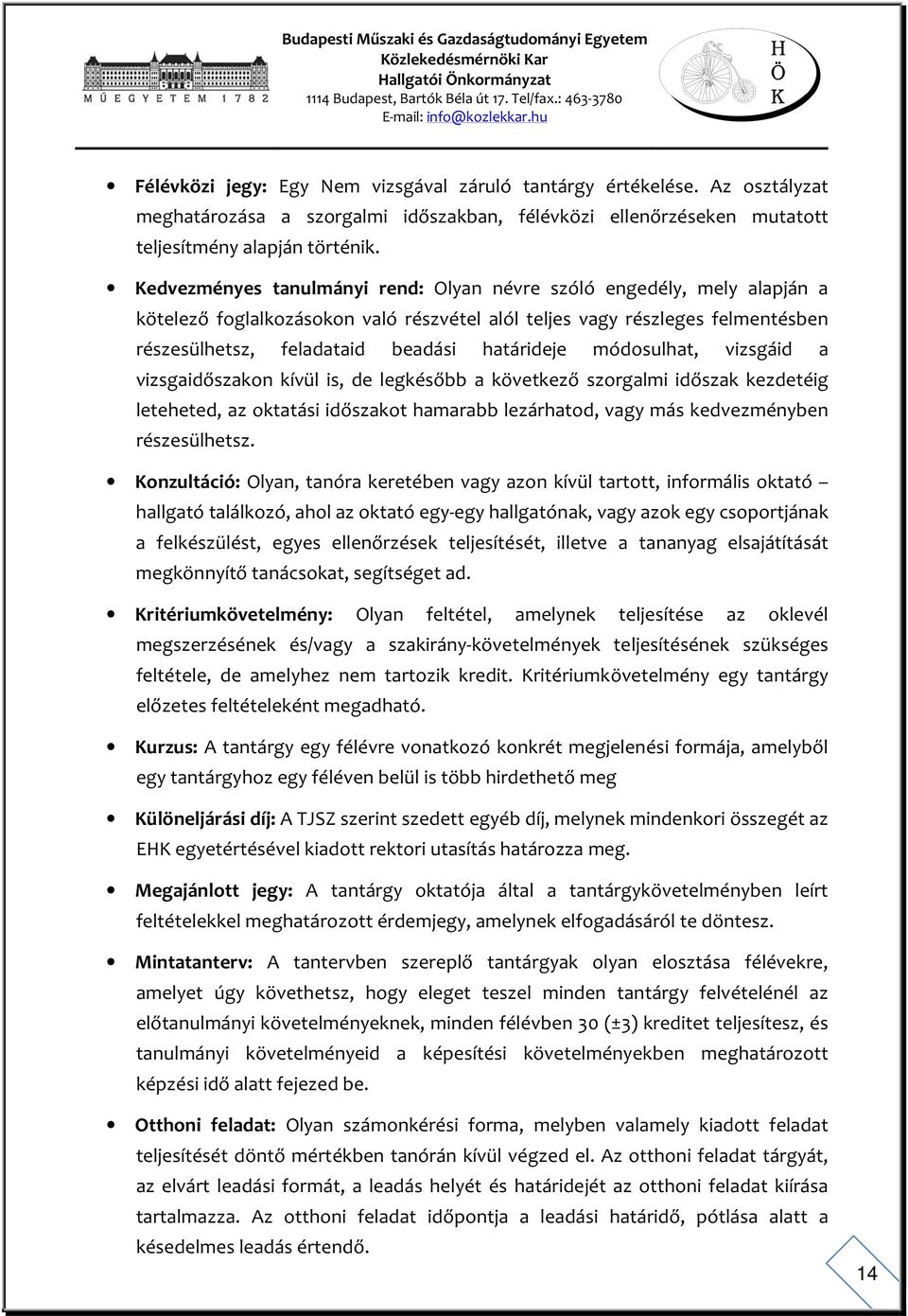 módosulhat, vizsgáid a vizsgaidőszakon kívül is, de legkésőbb a következő szorgalmi időszak kezdetéig leteheted, az oktatási időszakot hamarabb lezárhatod, vagy más kedvezményben részesülhetsz.