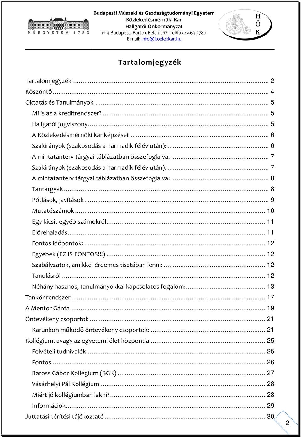 .. 7 A mintatanterv tárgyai táblázatban összefoglalva:... 8 Tantárgyak... 8 Pótlások, javítások... 9 Mutatószámok... 10 Egy kicsit egyéb számokról... 11 Előrehaladás... 11 Fontos időpontok:.