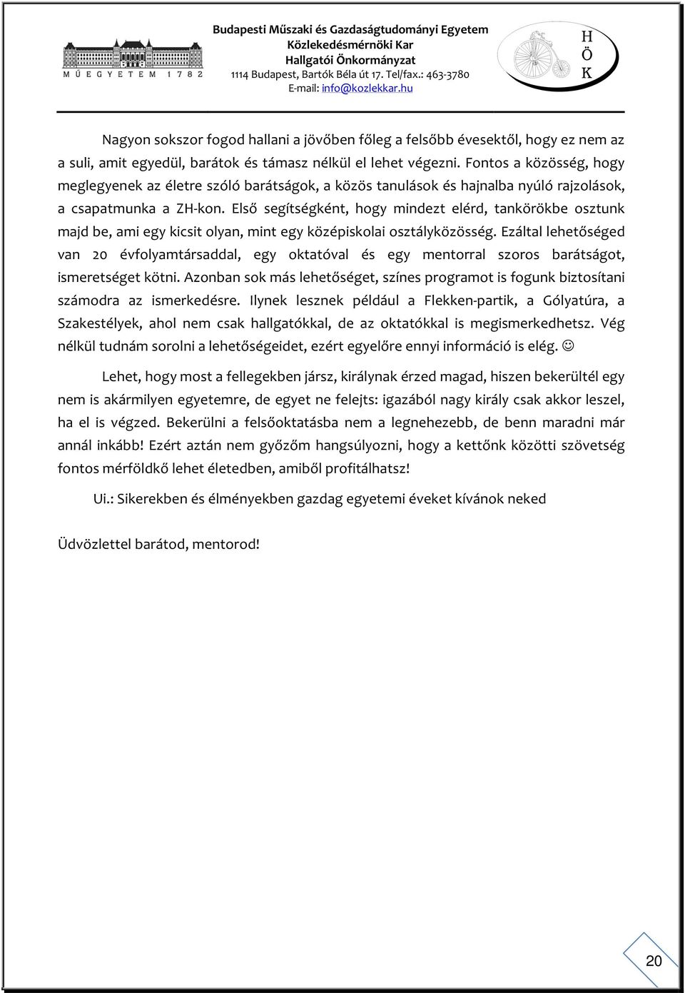 Első segítségként, hogy mindezt elérd, tankörökbe osztunk majd be, ami egy kicsit olyan, mint egy középiskolai osztályközösség.