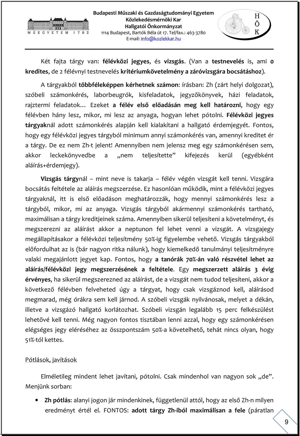 első előadásán meg kell határozni, hogy egy félévben hány lesz, mikor, mi lesz az anyaga, hogyan lehet pótolni.
