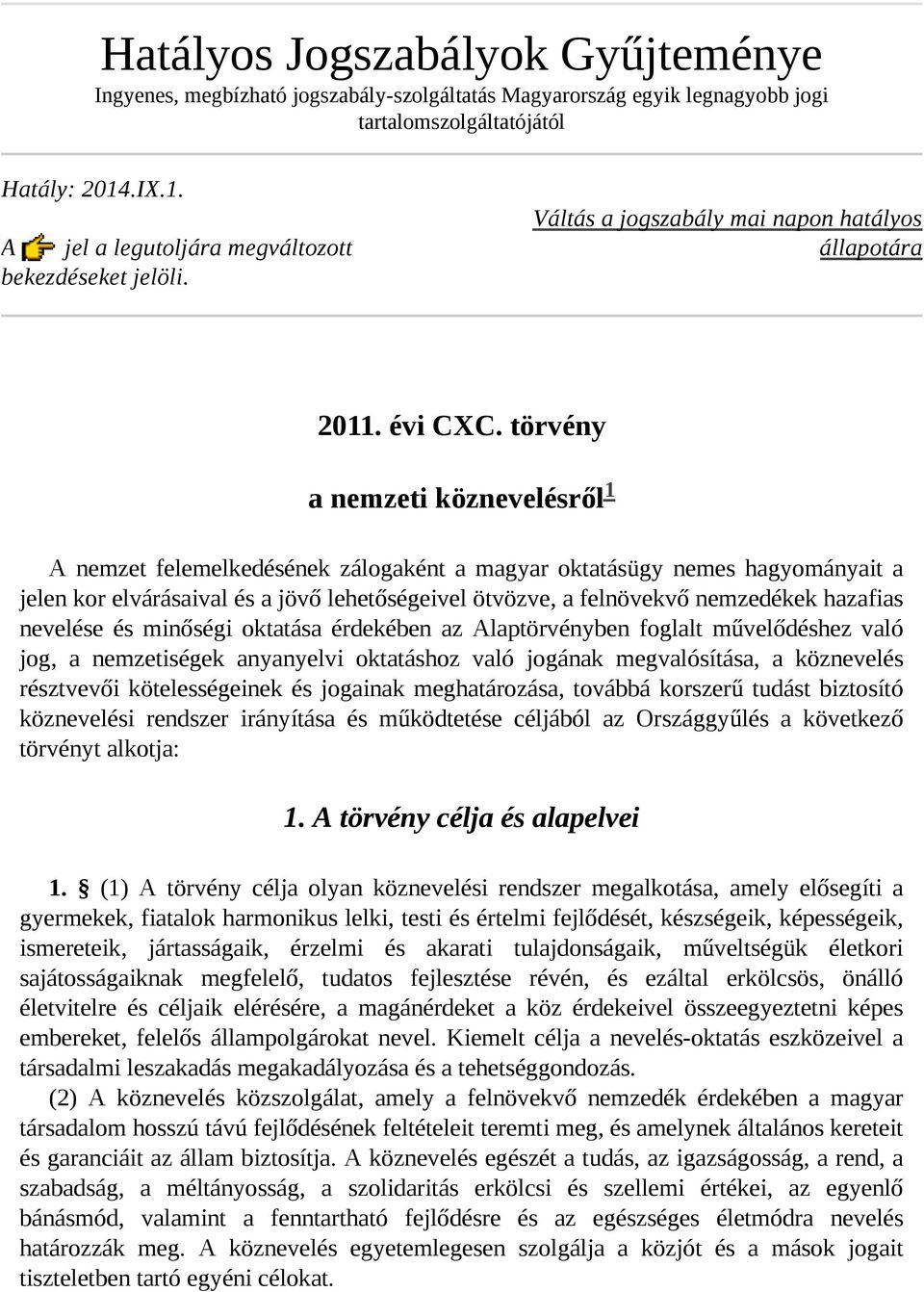 törvény a nemzeti köznevelésről A nemzet felemelkedésének zálogaként a magyar oktatásügy nemes hagyományait a jelen kor elvárásaival és a jövő lehetőségeivel ötvözve, a felnövekvő nemzedékek hazafias