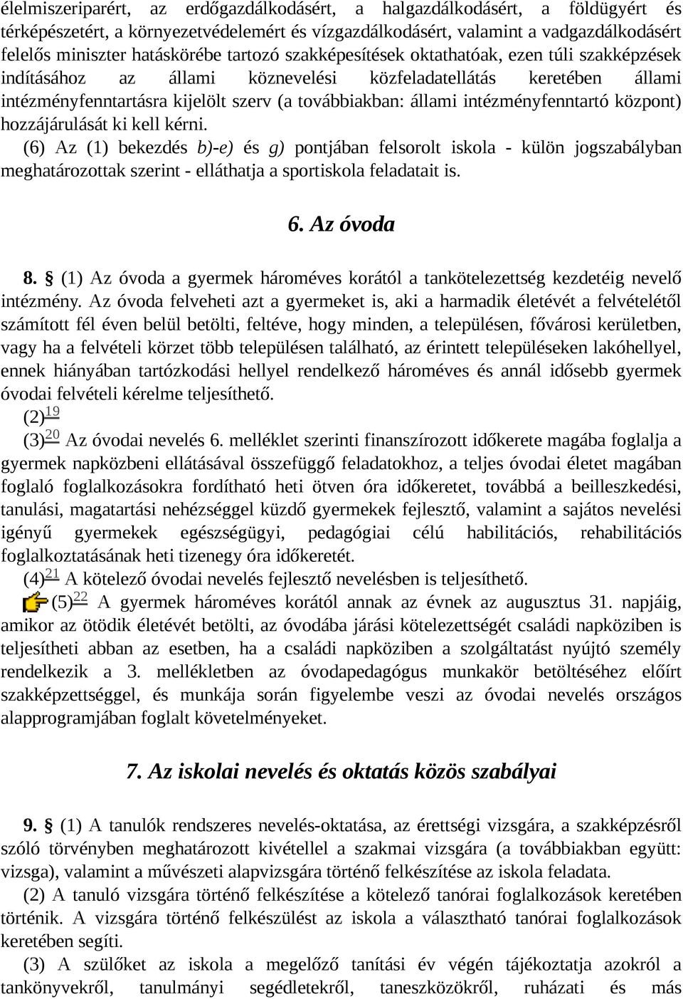 intézményfenntartó központ) hozzájárulását ki kell kérni.