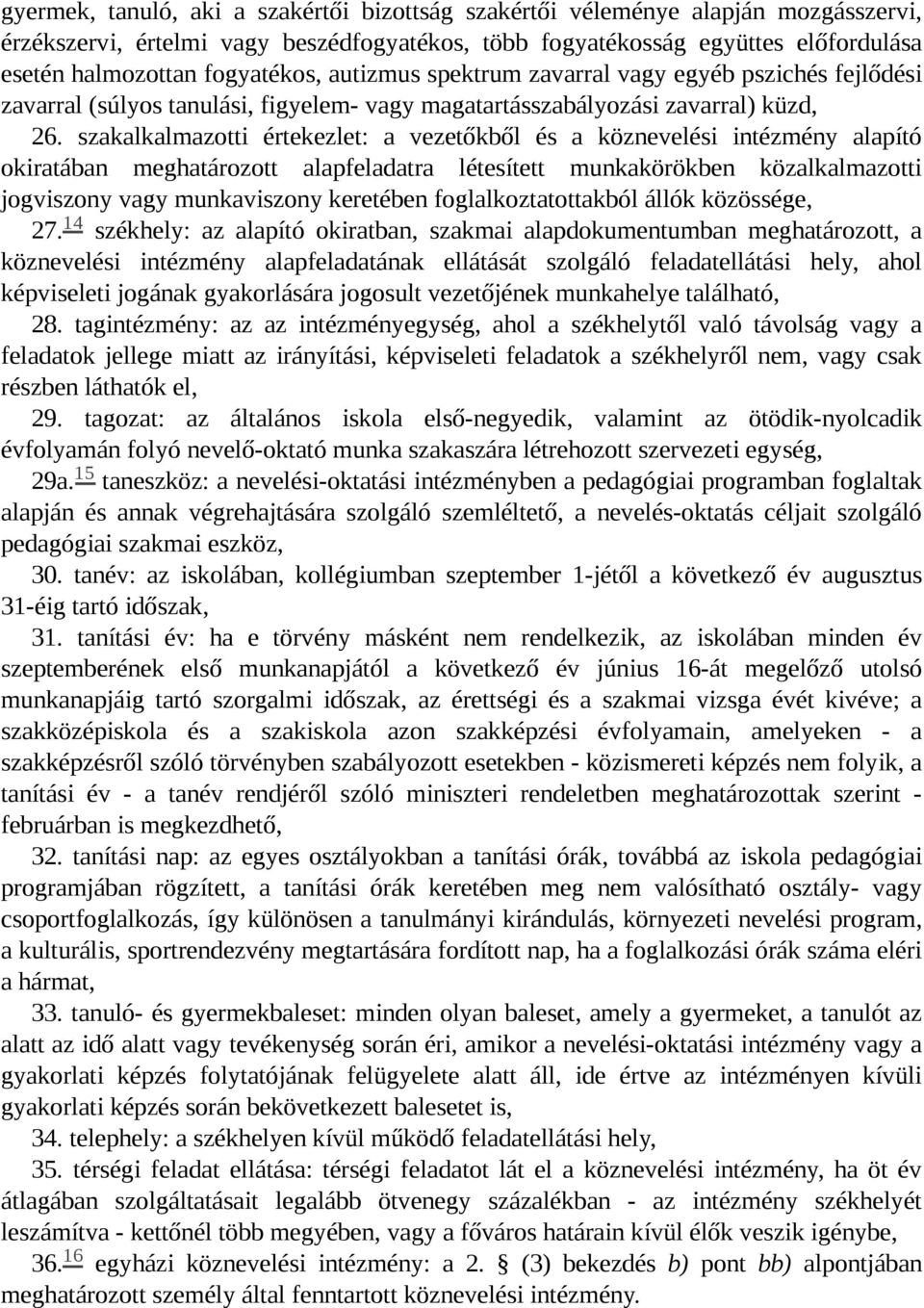 szakalkalmazotti értekezlet: a vezetőkből és a köznevelési intézmény alapító okiratában meghatározott alapfeladatra létesített munkakörökben közalkalmazotti jogviszony vagy munkaviszony keretében