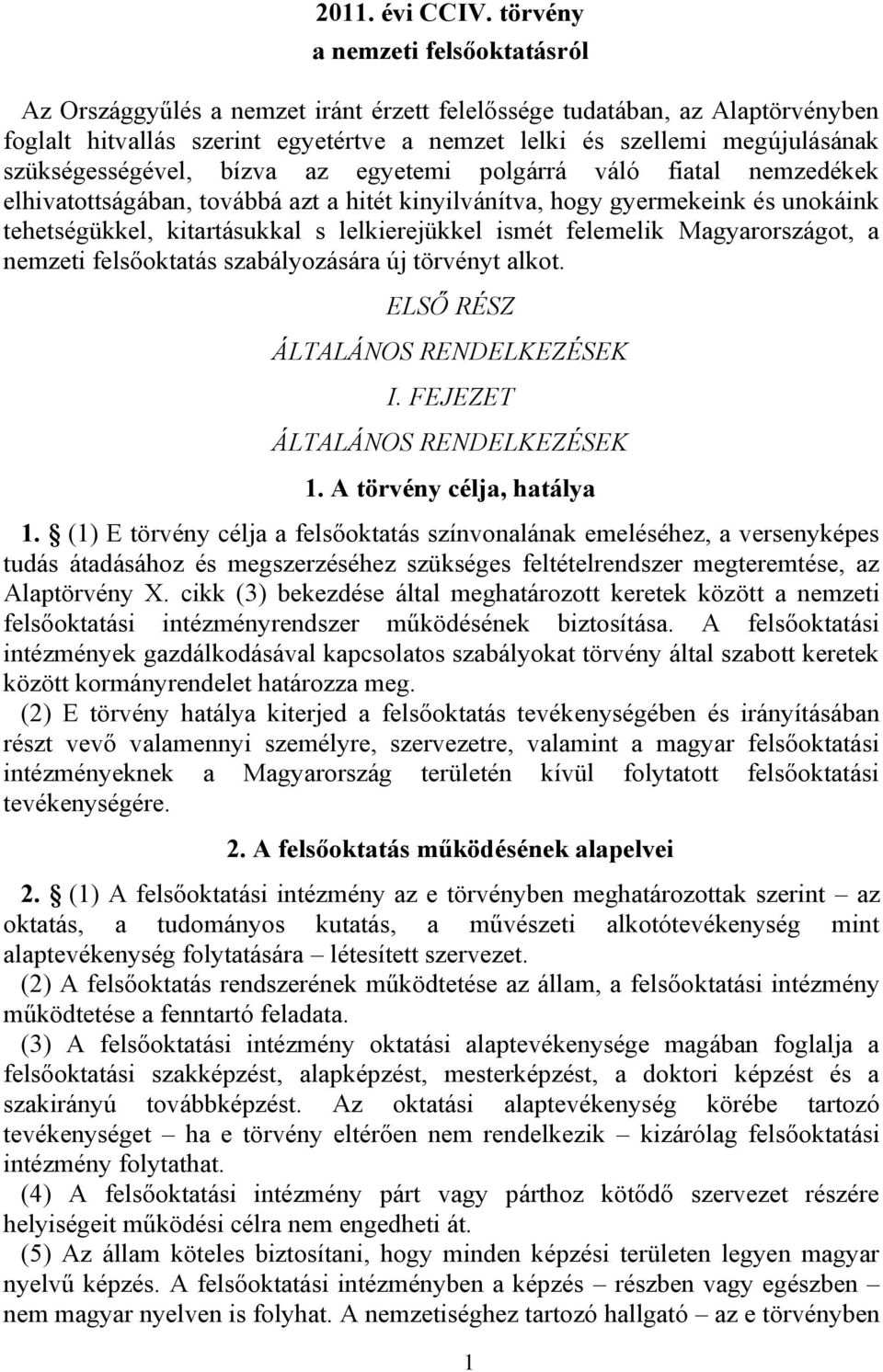 szükségességével, bízva az egyetemi polgárrá váló fiatal nemzedékek elhivatottságában, továbbá azt a hitét kinyilvánítva, hogy gyermekeink és unokáink tehetségükkel, kitartásukkal s lelkierejükkel