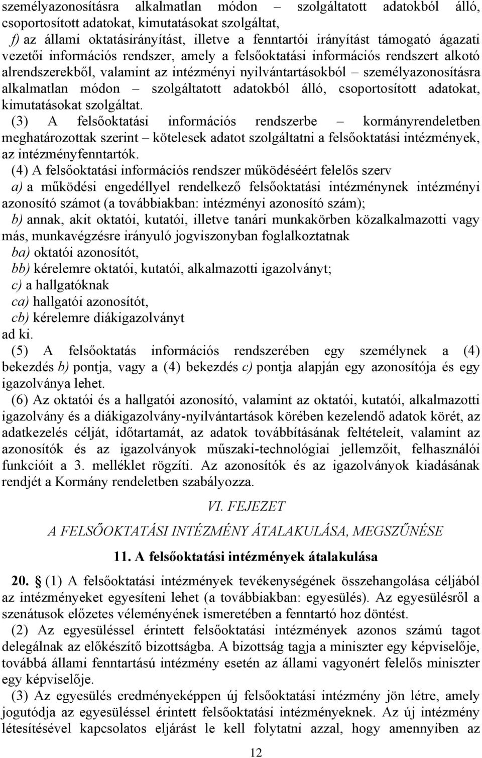 adatokból álló, csoportosított adatokat, kimutatásokat szolgáltat.