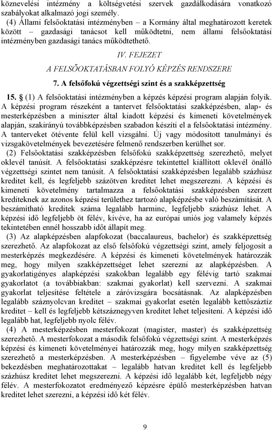 FEJEZET A FELSŐOKTATÁSBAN FOLYÓ KÉPZÉS RENDSZERE 7. A felsőfokú végzettségi szint és a szakképzettség 15. (1) A felsőoktatási intézményben a képzés képzési program alapján folyik.