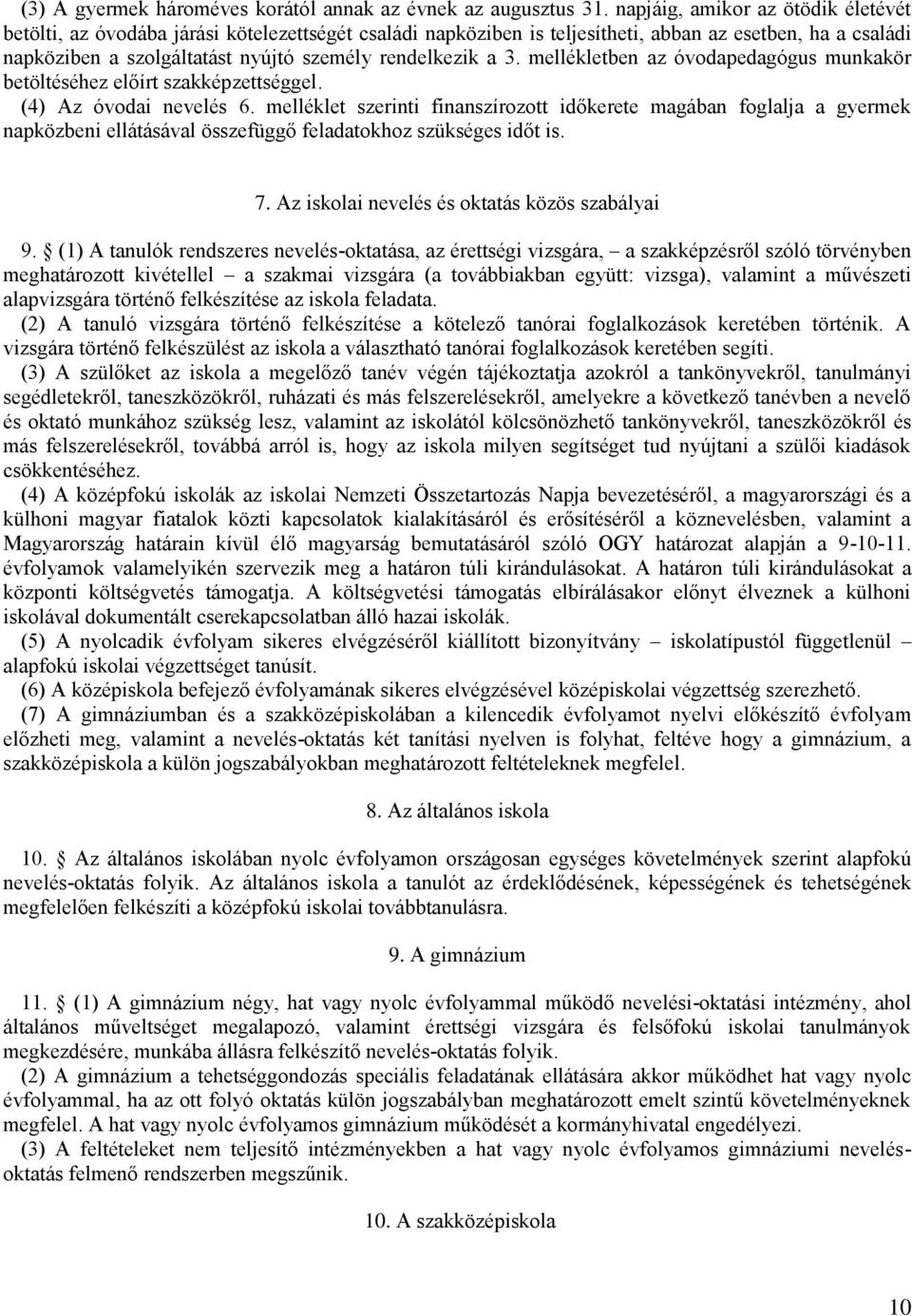 a 3. mellékletben az óvodapedagógus munkakör betöltéséhez előírt szakképzettséggel. (4) Az óvodai nevelés 6.