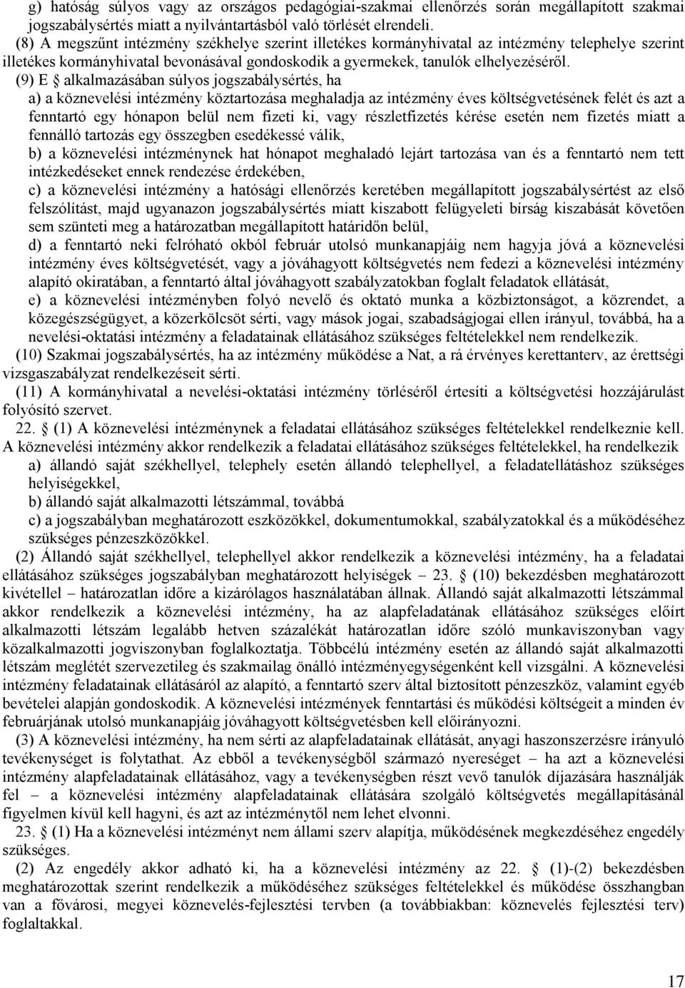 (9) E alkalmazásában súlyos jogszabálysértés, ha a) a köznevelési intézmény köztartozása meghaladja az intézmény éves költségvetésének felét és azt a fenntartó egy hónapon belül nem fizeti ki, vagy