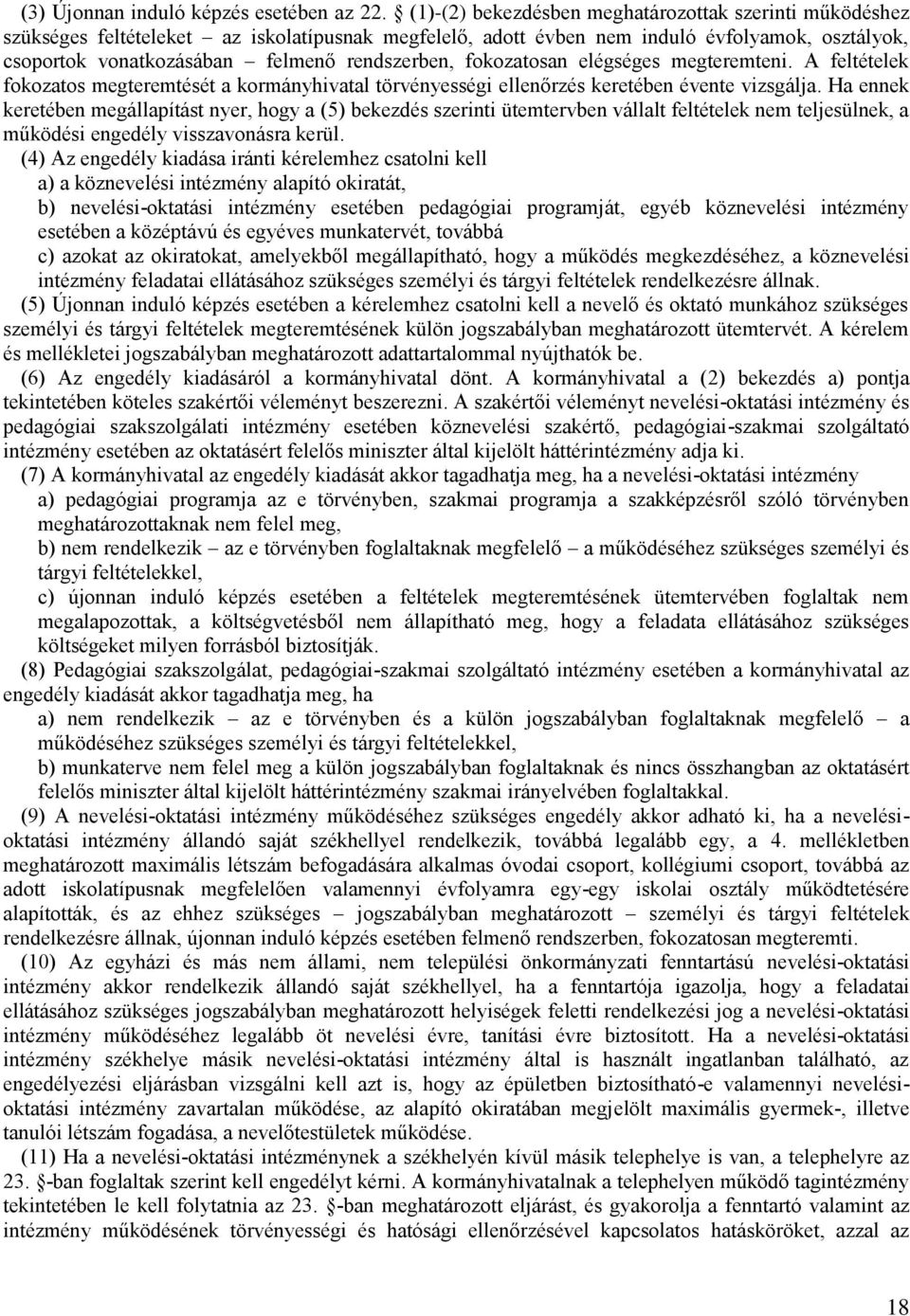 fokozatosan elégséges megteremteni. A feltételek fokozatos megteremtését a kormányhivatal törvényességi ellenőrzés keretében évente vizsgálja.