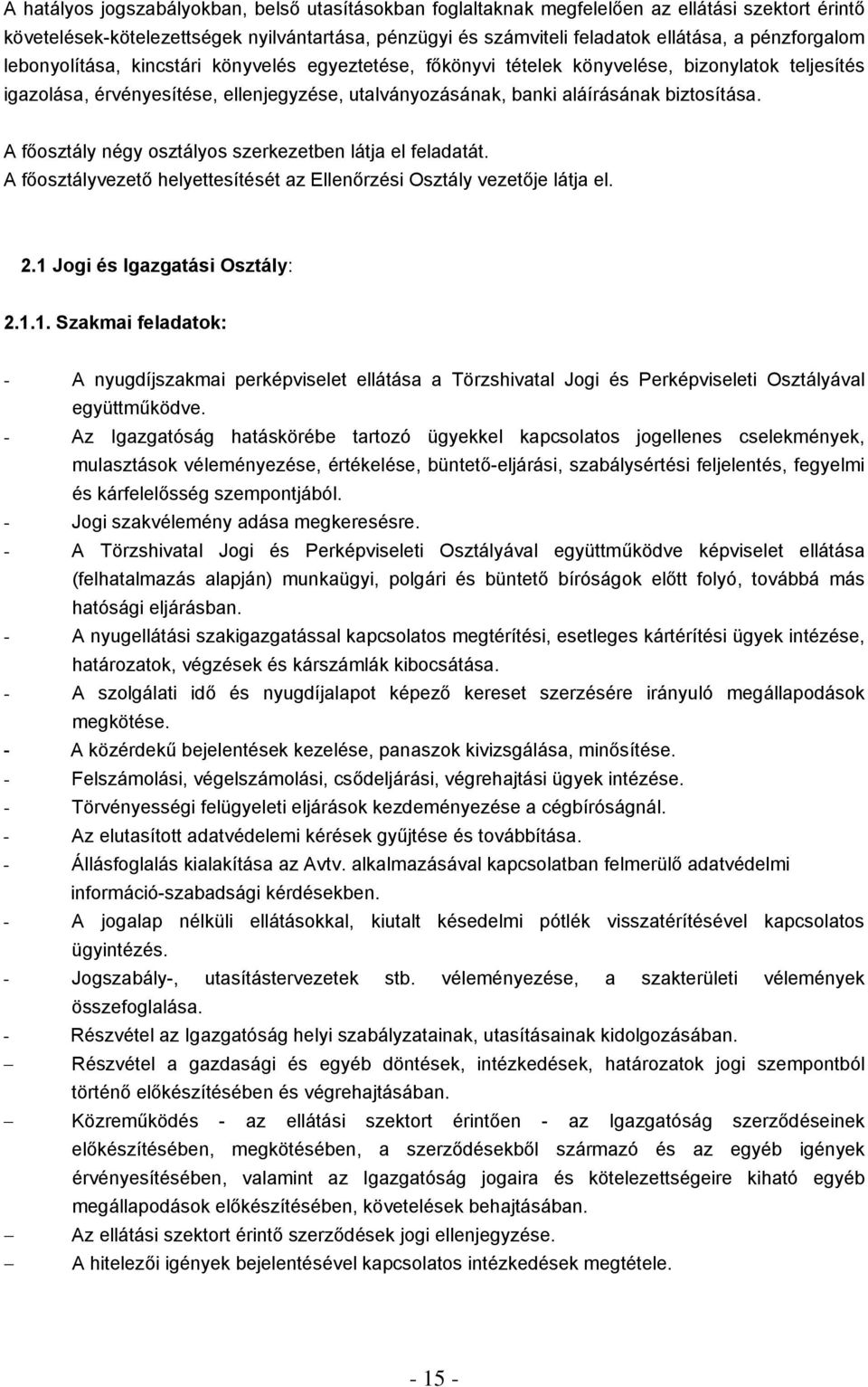 biztosítása. A főosztály négy osztályos szerkezetben látja el feladatát. A főosztályvezető helyettesítését az Ellenőrzési Osztály vezetője látja el. 2.1 