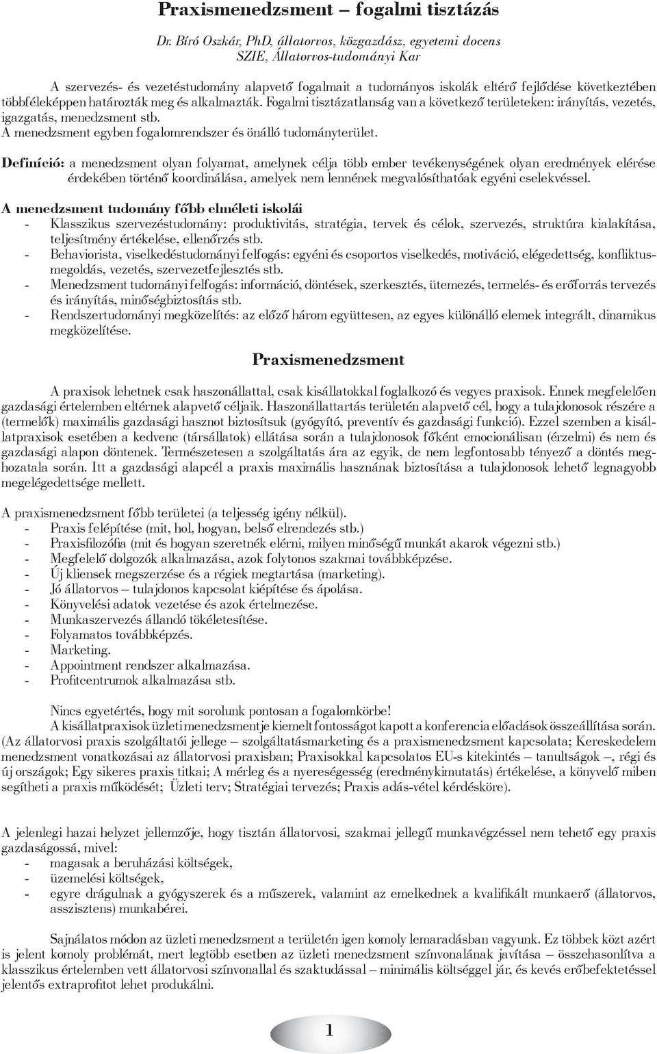 többféleképpen határozták meg és alkalmazták. Fogalmi tisztázatlanság van a következő területeken: irányítás, vezetés, igazgatás, menedzsment stb.
