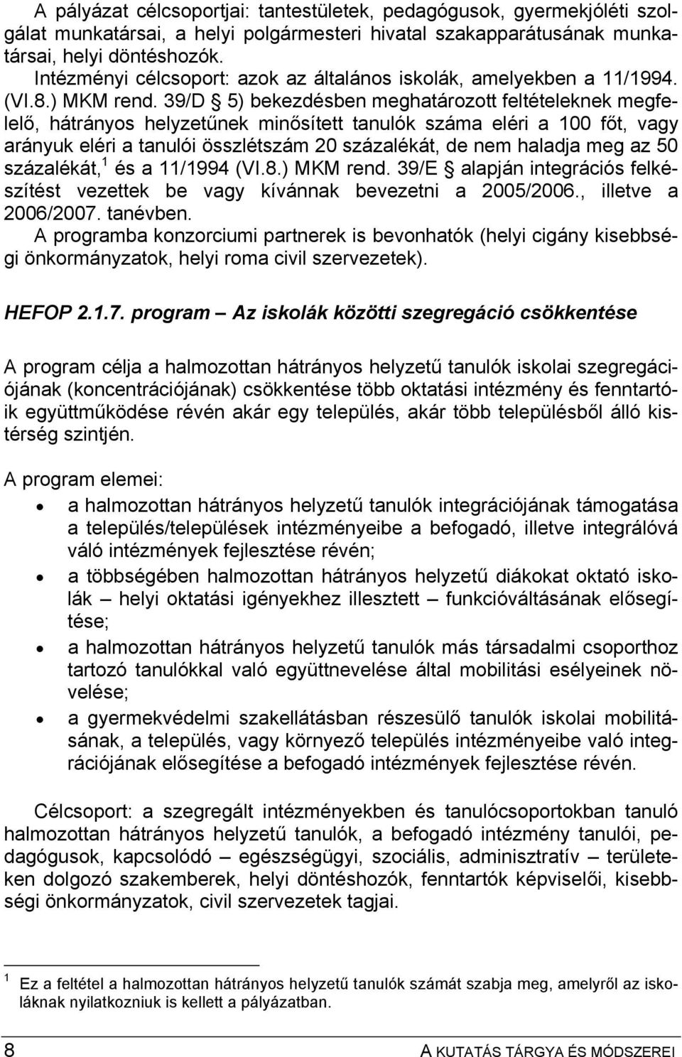 39/D 5) bekezdésben meghatározott feltételeknek megfelelő, hátrányos helyzetűnek minősített tanulók száma eléri a 100 főt, vagy arányuk eléri a tanulói összlétszám 20 százalékát, de nem haladja meg