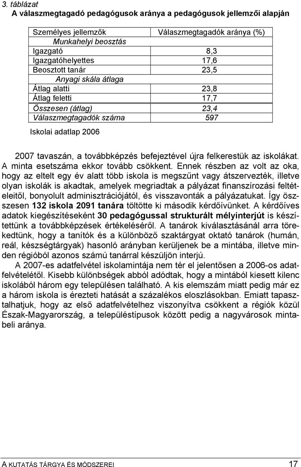 az iskolákat. A minta esetszáma ekkor tovább csökkent.