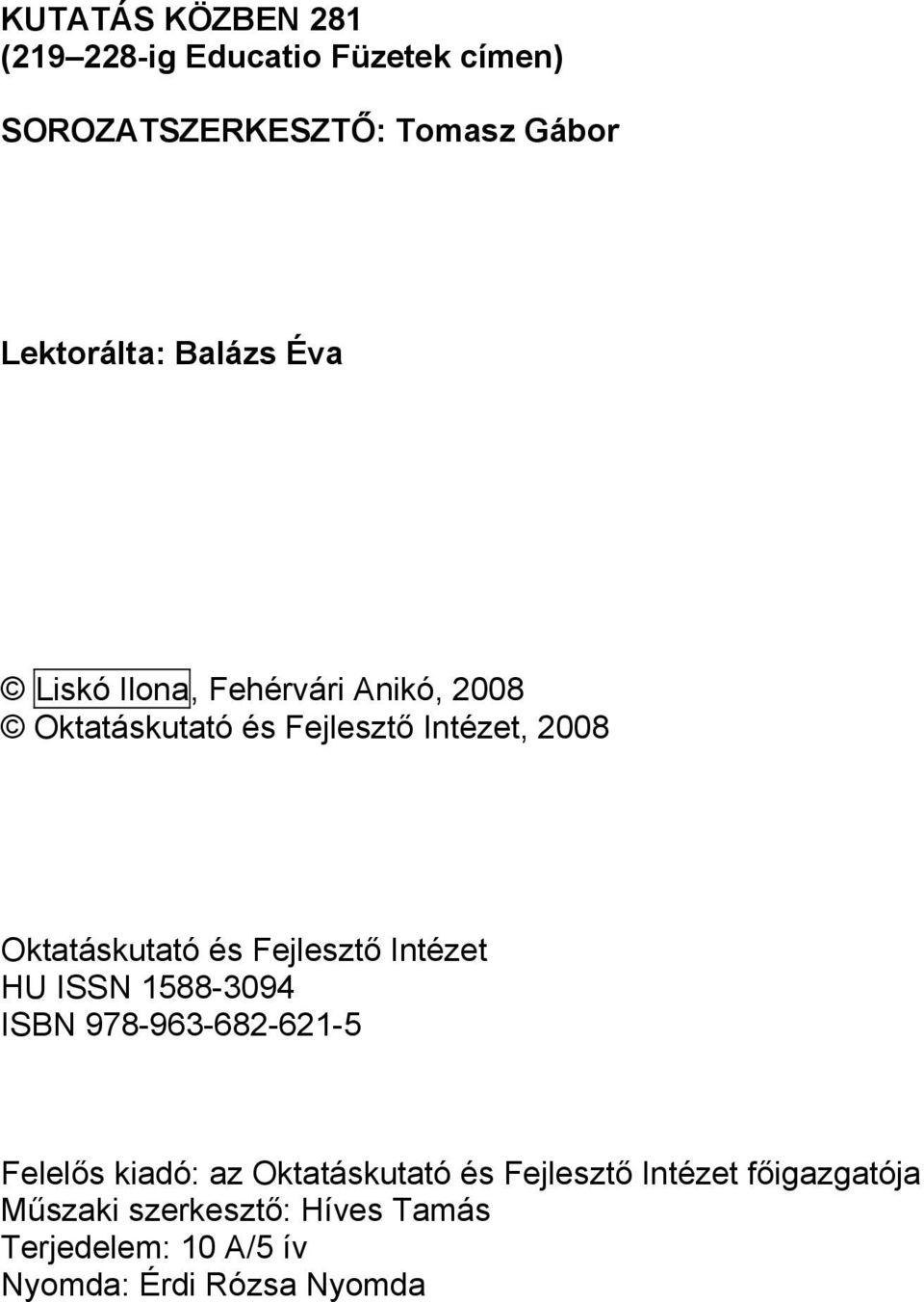 és Fejlesztő Intézet HU ISSN 1588-3094 ISBN 978-963-682-621-5 Felelős kiadó: az Oktatáskutató és