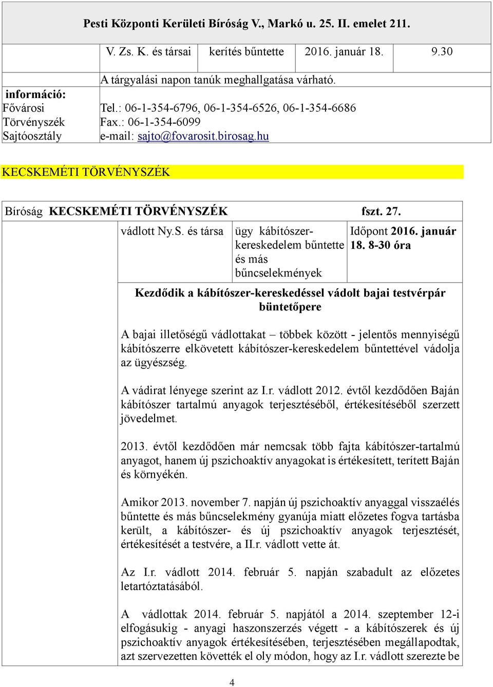 hu KECSKEMÉTI TÖRVÉNYSZÉK Bíróság KECSKEMÉTI TÖRVÉNYSZÉK fszt. 27. vádlott Ny.S. és társa ügy kábítószerkereskedelem bűntette és más bűncselekmények 4 Időpont 2016. január 18.