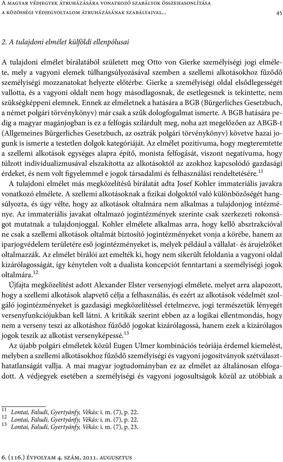 alkotásokhoz fűződő személyiségi mozzanatokat helyezte előtérbe.
