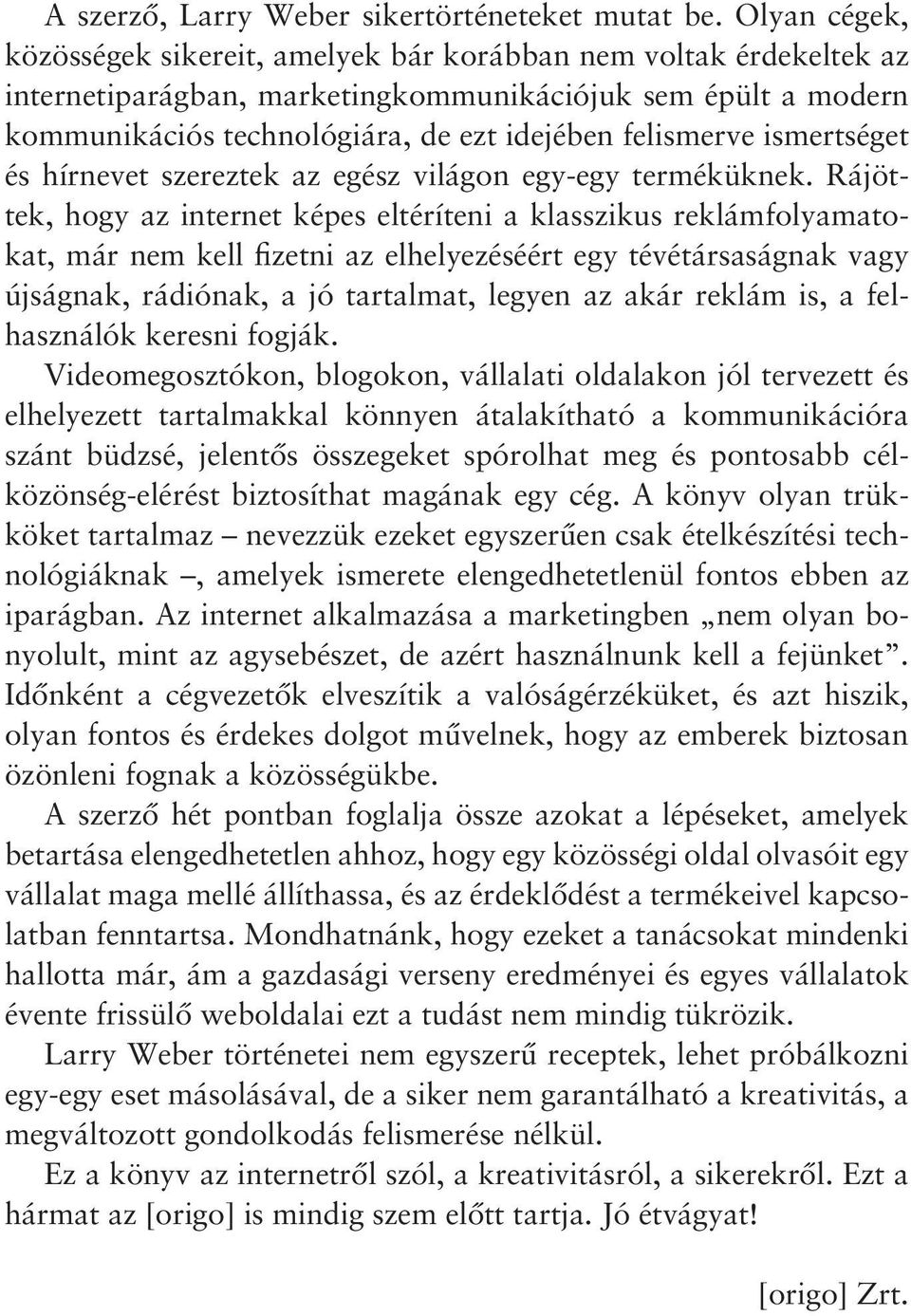 ismertséget és hírnevet szereztek az egész világon egy-egy terméküknek.
