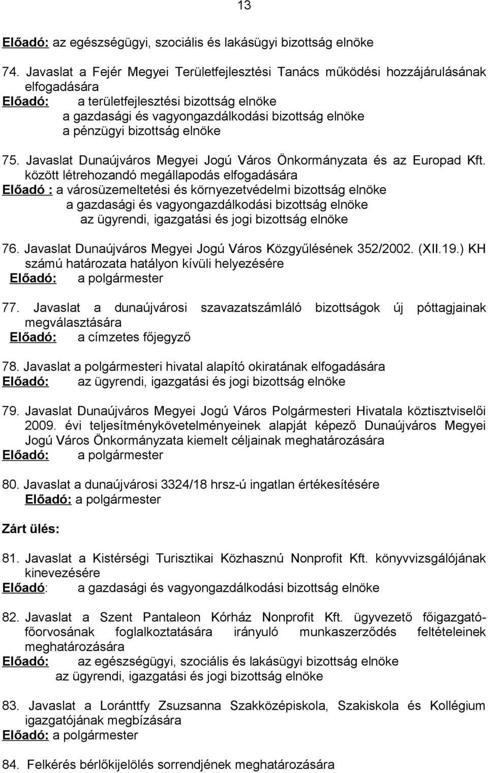 bizottság elnöke 75. Javaslat Dunaújváros Megyei Jogú Város Önkormányzata és az Europad Kft.