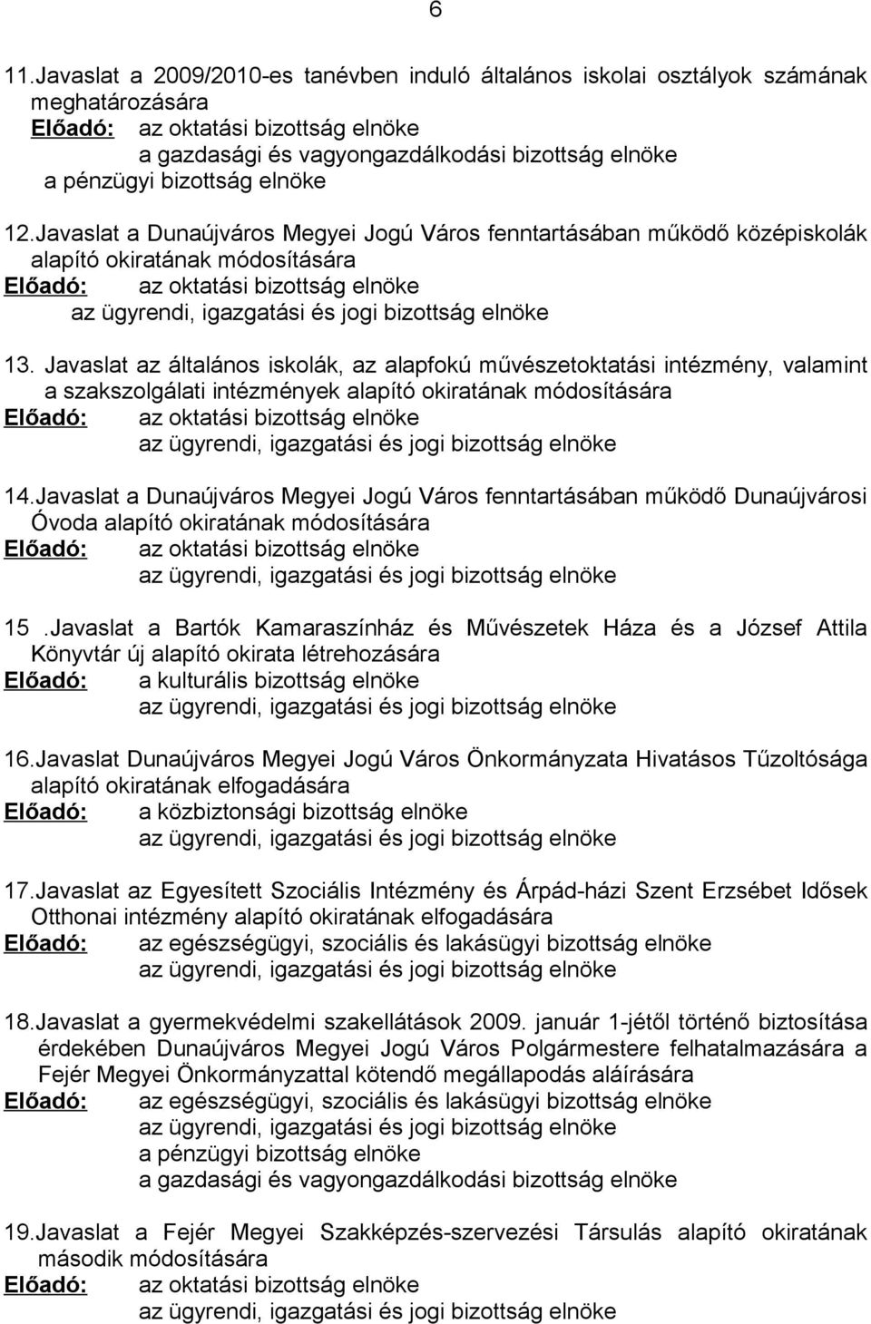 Javaslat a Dunaújváros Megyei Jogú Város fenntartásában működő középiskolák alapító okiratának módosítására Előadó: az oktatási bizottság elnöke az ügyrendi, igazgatási és jogi bizottság elnöke 13.