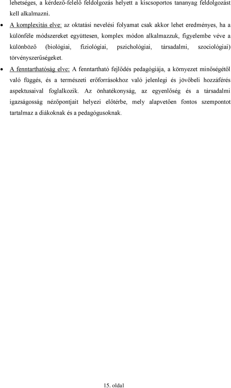 (biológiai, fiziológiai, pszichológiai, társadalmi, szociológiai) törvényszerűségeket.