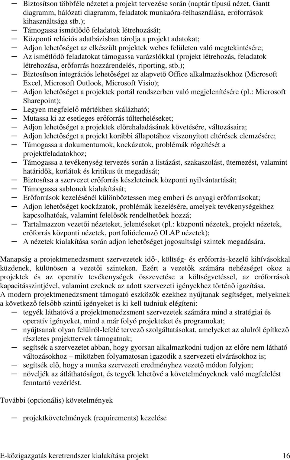 feladatokat támogassa varázslókkal (projekt létrehozás, feladatok létrehozása, erıforrás hozzárendelés, riporting, stb.