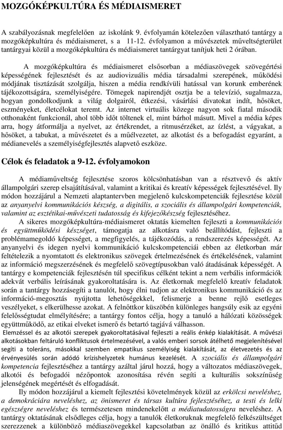 A mozgóképkultúra és médiaismeret elsősorban a médiaszövegek szövegértési képességének fejlesztését és az audiovizuális média társadalmi szerepének, működési módjának tisztázását szolgálja, hiszen a