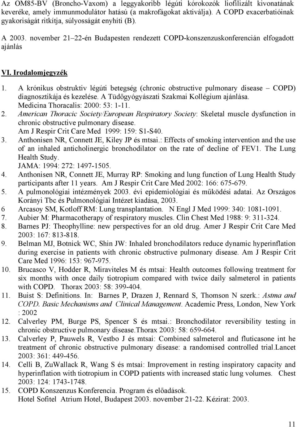 A krónikus obstruktiv légúti betegség (chronic obstructive pulmonary disease COPD) diagnosztikája és kezelése. A Tüdőgyógyászati Szakmai Kollégium ajánlása. Medicina Thoracalis: 20