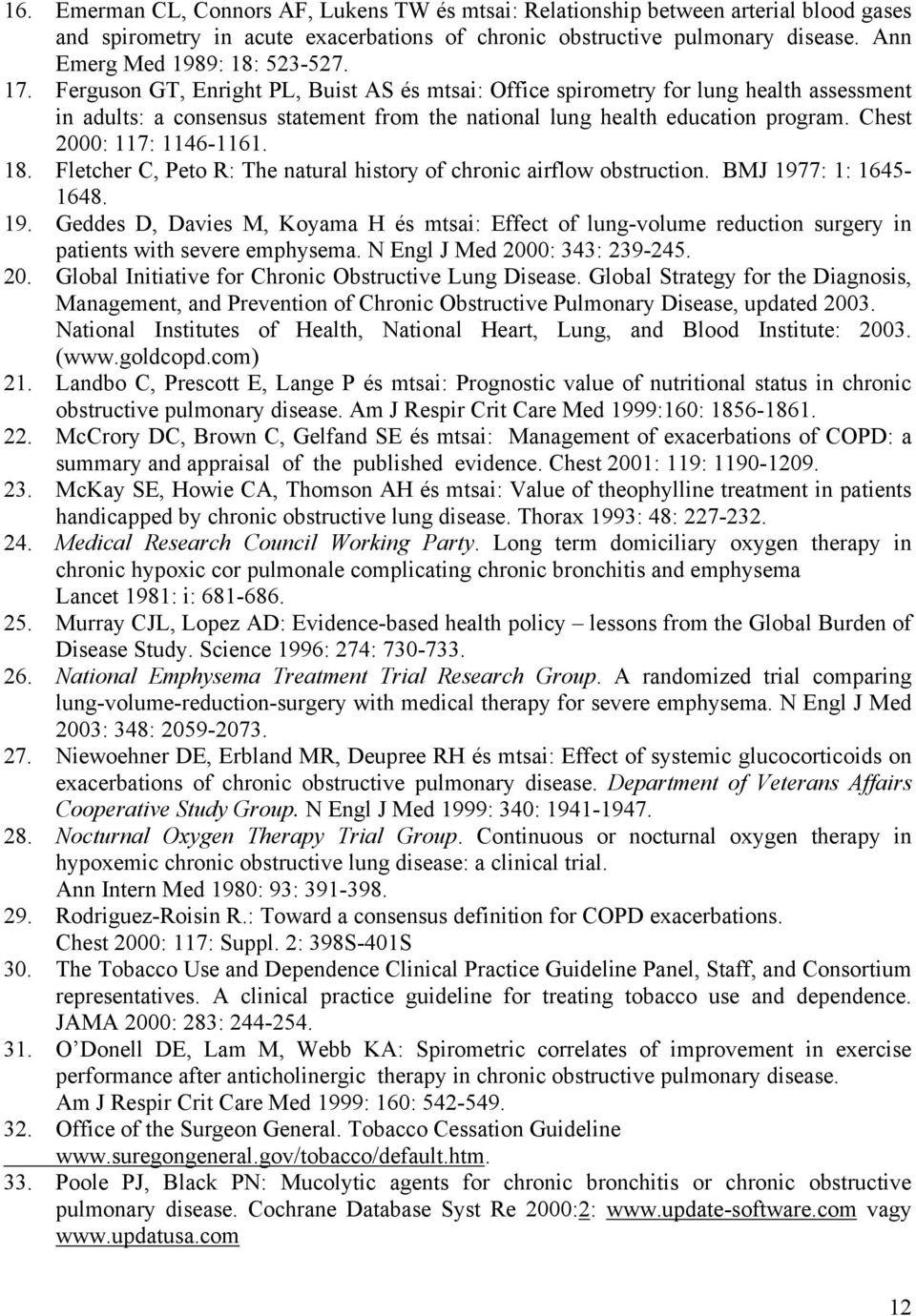 Ferguson GT, Enright PL, Buist AS és mtsai: Office spirometry for lung health assessment in adults: a consensus statement from the national lung health education program. Chest 2000: 117: 1146-1161.