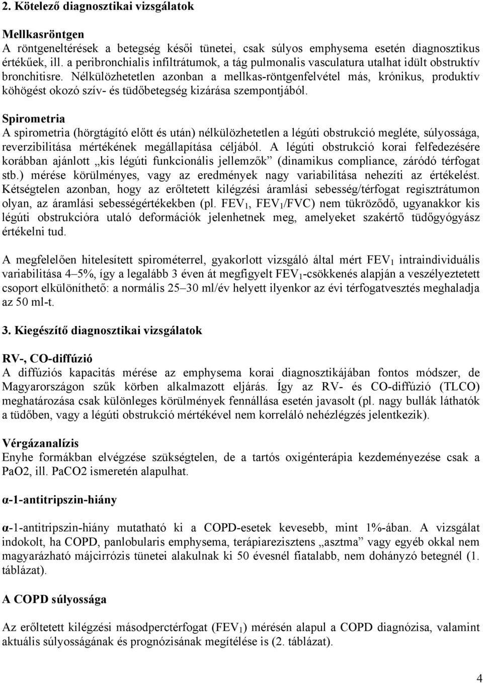 Nélkülözhetetlen azonban a mellkas-röntgenfelvétel más, krónikus, produktív köhögést okozó szív- és tüdőbetegség kizárása szempontjából.