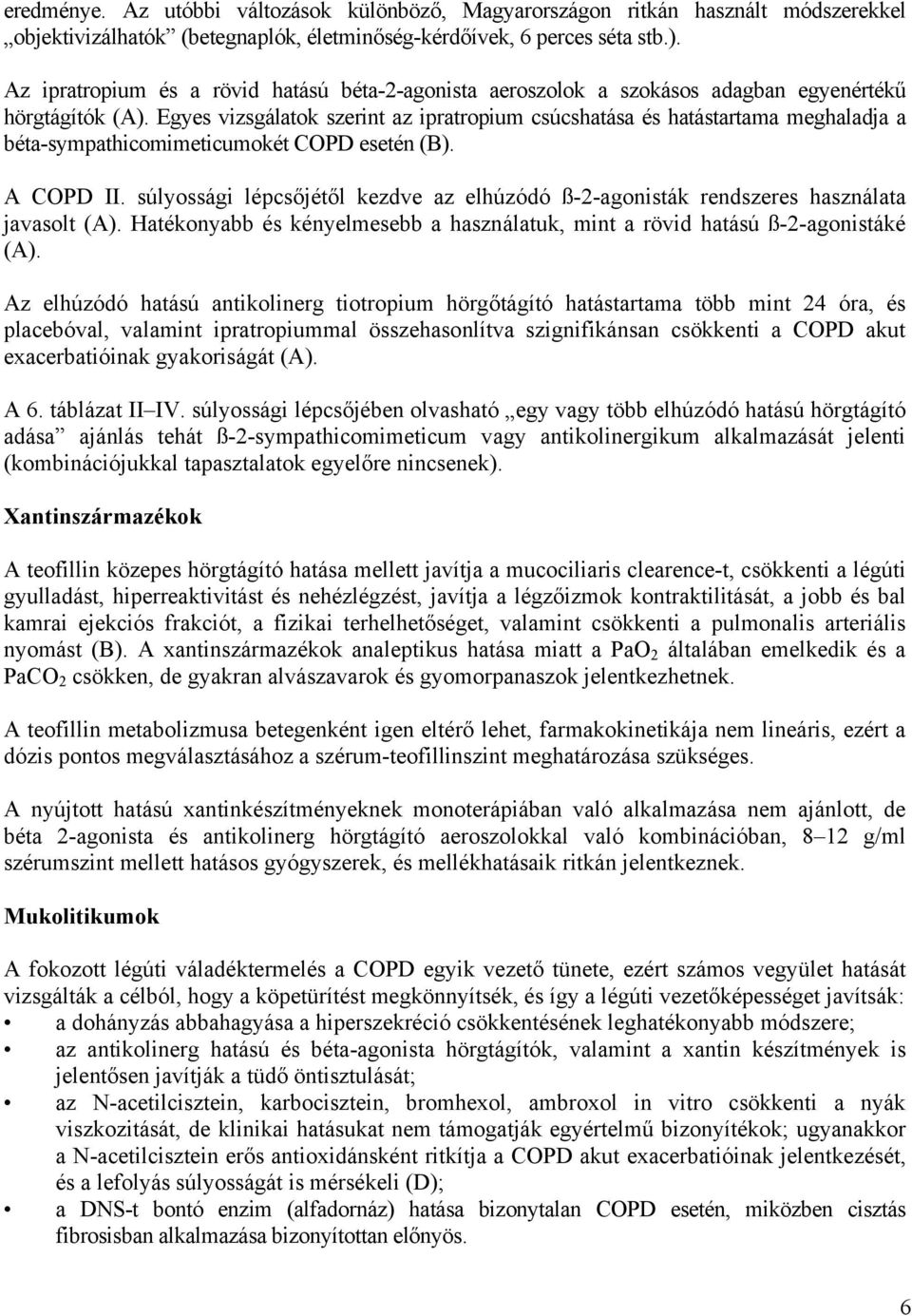 Egyes vizsgálatok szerint az ipratropium csúcshatása és hatástartama meghaladja a béta-sympathicomimeticumokét COPD esetén (B). A COPD II.