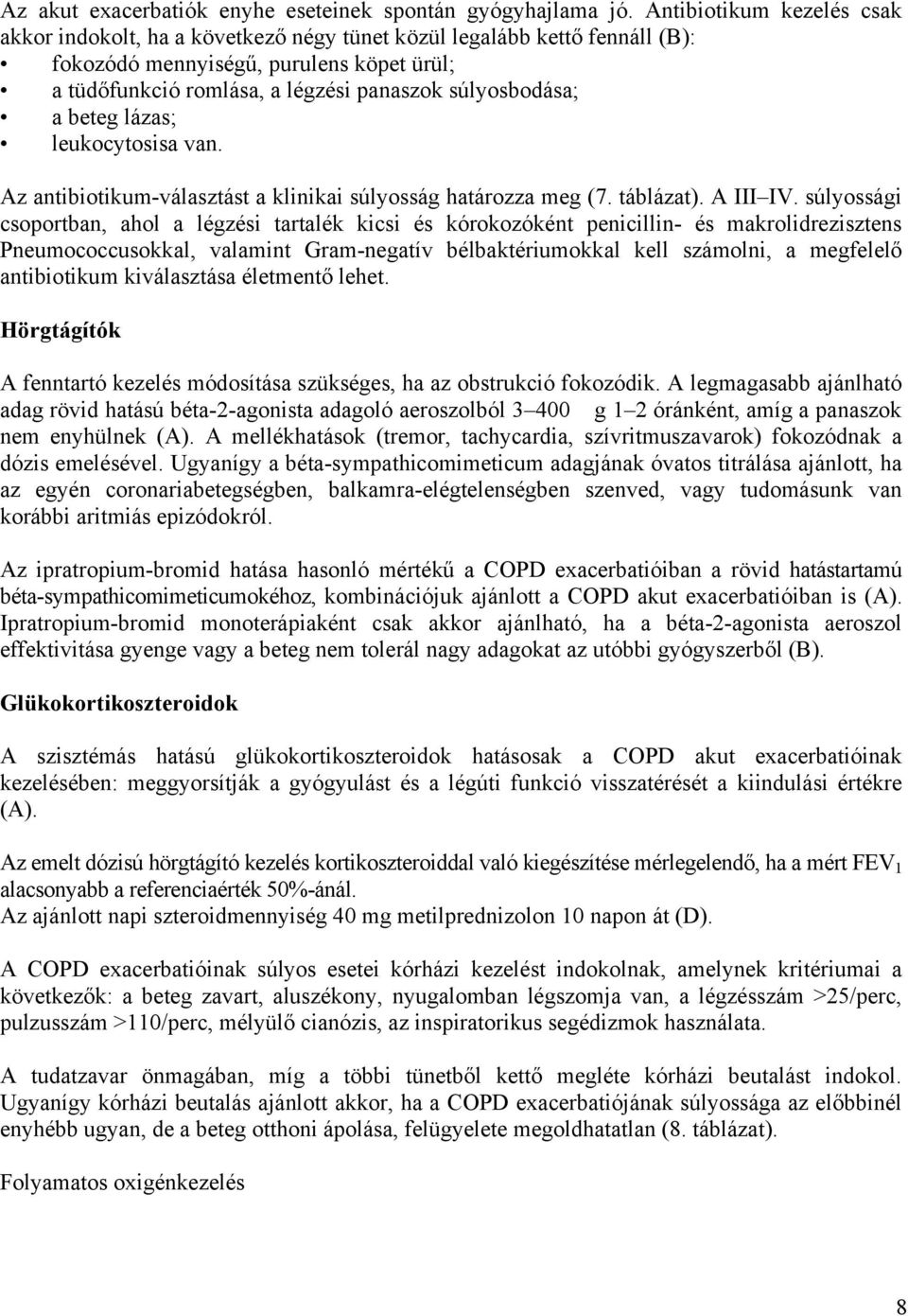a beteg lázas; leukocytosisa van. Az antibiotikum-választást a klinikai súlyosság határozza meg (7. táblázat). A III IV.