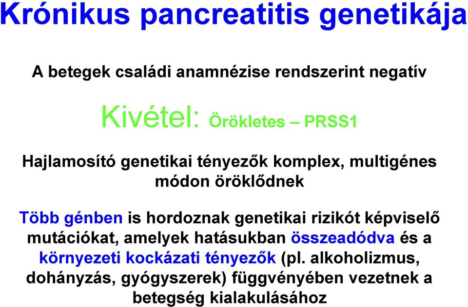 hordoznak genetikai rizikót képviselő mutációkat, amelyek hatásukban összeadódva és a környezeti