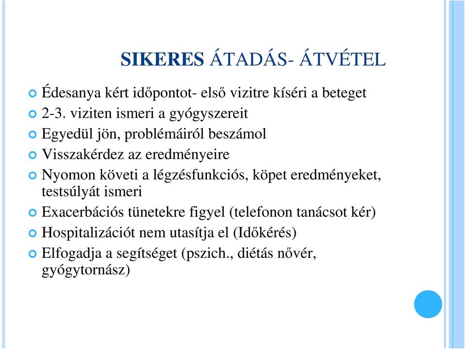követi a légzésfunkciós, köpet eredményeket, testsúlyát ismeri Exacerbációs tünetekre figyel
