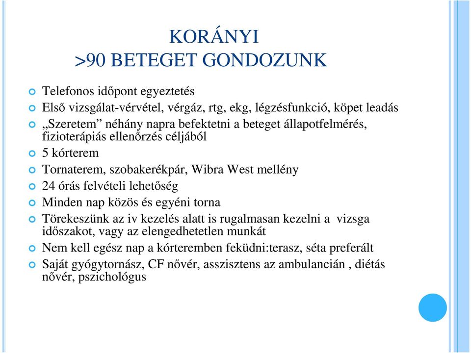 felvételi lehetőség Minden nap közös és egyéni torna Törekeszünk az iv kezelés alatt is rugalmasan kezelni a vizsga időszakot, vagy az