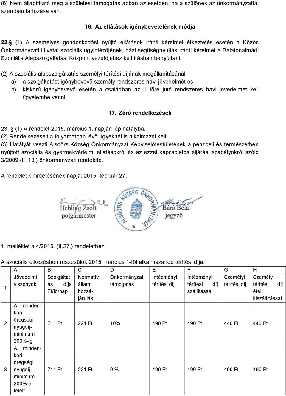 Alapszolgáltatási Központ vezetőjéhez kell írásban benyújtani.